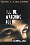 I'll Be Watching You: True Stories of Stalkers and Their Victims (9781852279318) by Gallagher, Richard