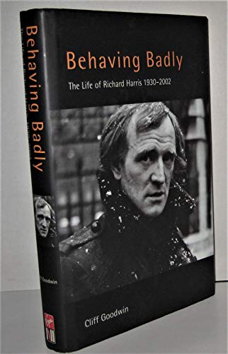 Stock image for Behaving Badly: A Life of Richard Harris for sale by AwesomeBooks
