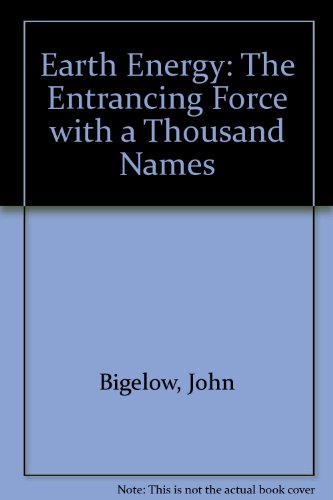 Earth Energy: The Entrancing Force with a Thousand Names (9781852285555) by John Bigelow