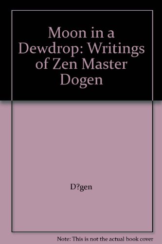 Stock image for Moon in a Dewdrop: Writings of Zen Master Dogen for sale by WorldofBooks