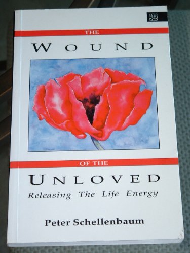 Beispielbild fr The Wound of the Unloved: Releasing the Life Energy zum Verkauf von WorldofBooks