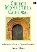 Church Monastery Cathedral: An Illustrated Guide to Christian Symbolism (9781852301798) by Whone, Herbert