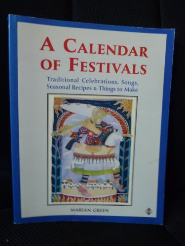 Beispielbild fr A Calendar of Festivals : Traditional Celebrations, Songs, Seasonal Recipes & Things to Make zum Verkauf von WorldofBooks