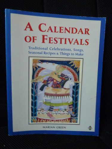 Imagen de archivo de A Calendar of Festivals : Traditional Celebrations, Songs, Seasonal Recipes & Things to Make a la venta por WorldofBooks