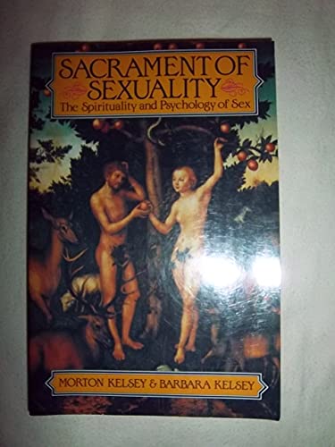 Sacrament of Sexuality: The Spirituality and Psychology of Sex (9781852302238) by Morton T Kelsey