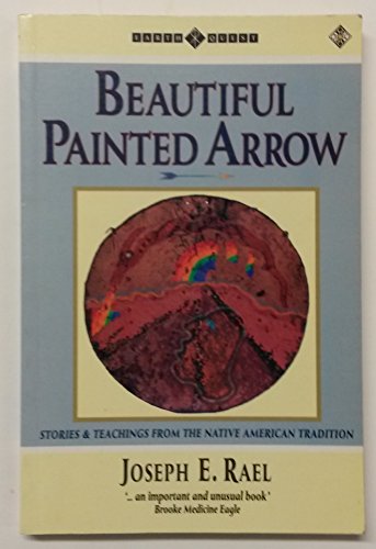 Beispielbild fr Beautiful Painted Arrow: Stories and Teachings from the Native American Tradition zum Verkauf von Books of the Smoky Mountains