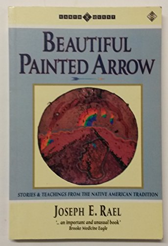 Stock image for Beautiful Painted Arrow: Stories and Teachings from the Native American Tradition for sale by Books of the Smoky Mountains