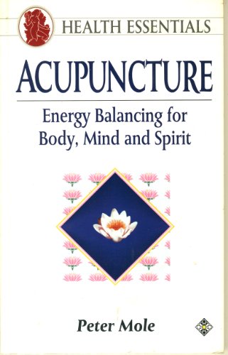 9781852303198: Acupuncture: Energy Balancing for Body, Mind and Spirit (Health Essentials S.)