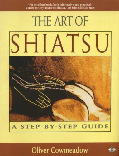 The Art of Shiatsu: A Step-By-Step Guide (9781852303280) by Cowmeadow, Oliver