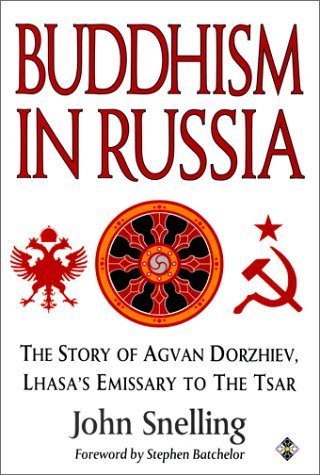 Buddhism in Russia: The Story of Agvan Dorzhiev : Lhasa's Emissary to the Tsar (9781852303327) by Snelling, John