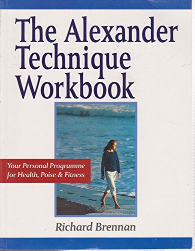 9781852303464: The Alexander Technique Workbook: Your Personal Programme for Health, Poise and Fitness (Health workbooks)