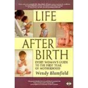 Stock image for Life After Birth: Every Woman's Guide to the First Year of Motherhood for sale by The Yard Sale Store