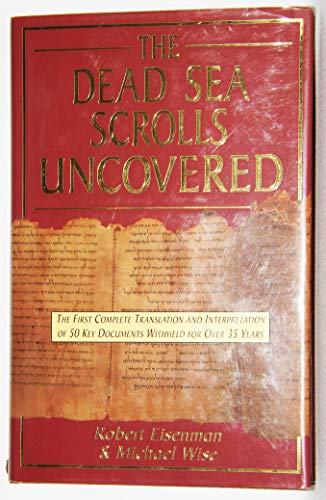 Beispielbild fr THE DEAD SEA SCROLLS UNCOVERED: THE FIRST COMPLETE TRANSLATION AND INTERPRETATION OF 50 KEY DOCUMENTS WITHHELD FOR OVER 35 YEARS. zum Verkauf von Cambridge Rare Books