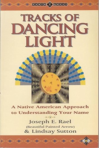 Stock image for Tracks of Dancing Light: A Native American Approach to Understanding Your Name (Earth Quest) for sale by Bookmans