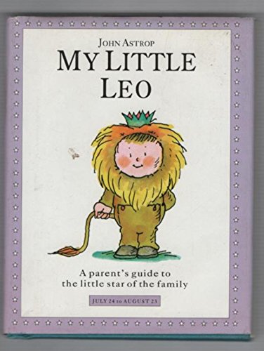 Beispielbild fr My Little Leo: A Parent's Guide to the Little Star of the Family (Little stars) zum Verkauf von SecondSale