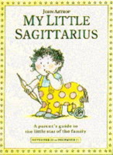 Stock image for My Little Sagittarius: A Parent's Guide to the Little Star of the Family (Little Stars S.) for sale by WorldofBooks