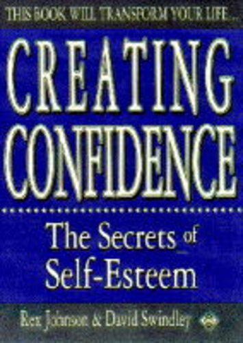 Creating Confidence: The Secrets of Self-Esteem (9781852305772) by Rex-johnson-david-swindley