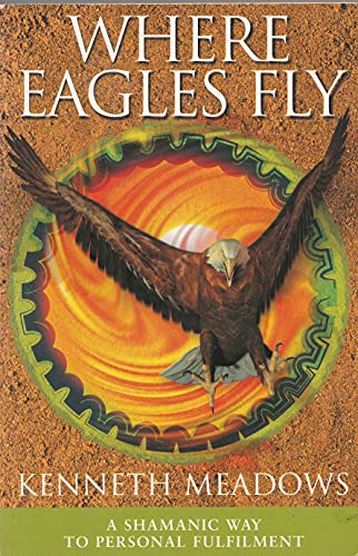 Beispielbild fr Where Eagles Fly : A Shamanic Way to Inner Wisdom zum Verkauf von Better World Books