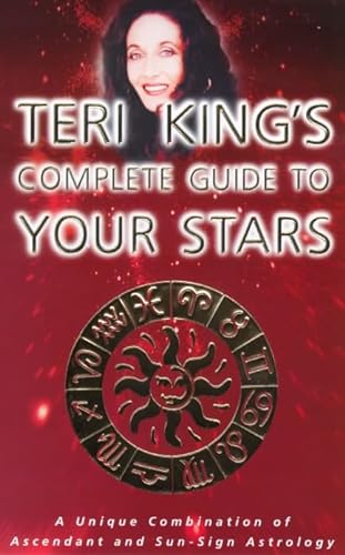 Stock image for Teri Kings Complete Guide to Your Stars: A Unique Combination of the Ascendant and the Sun Sign: A Unique Combination of Ascendant and Sun Sign for sale by AwesomeBooks