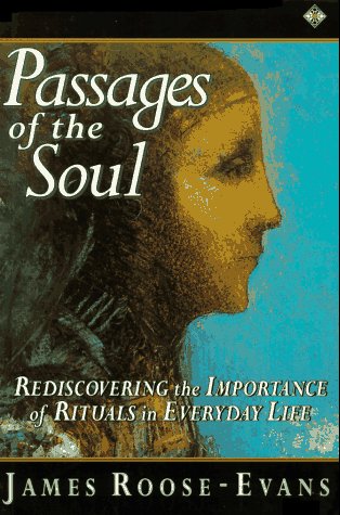 Imagen de archivo de Passages of the Soul: Rediscovering the Importance of Rituals in Everyday Life a la venta por Goodwill