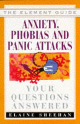 Anxiety, Phobias & Panic Attacks: Your Questions Answered (Element Guide Series) (9781852307738) by Sheehan, Elaine