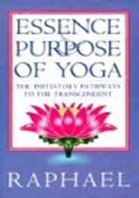 9781852308667: Essence and Purpose of Yoga: The Initiatory Pathways to the Transcendent