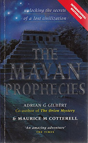 The Mayan Prophecies: Unlocking the Secrets of a Lost Civilization (9781852308889) by Adrian Geoffrey Gilbert