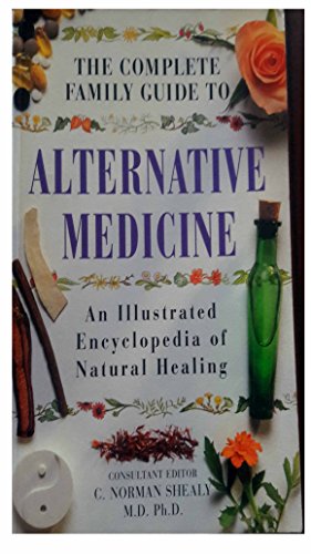 Stock image for The Complete Family Guide to Alternative Medicine : An Illustrated Encyclopedia of Natural Healing for sale by Better World Books: West