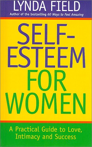 Beispielbild fr SELF-ESTEEM FOR WOMEN: A PRACTICAL GUIDE TO LOVE, INTIMACY AND SUCCESS zum Verkauf von Columbia Books, ABAA/ILAB, MWABA