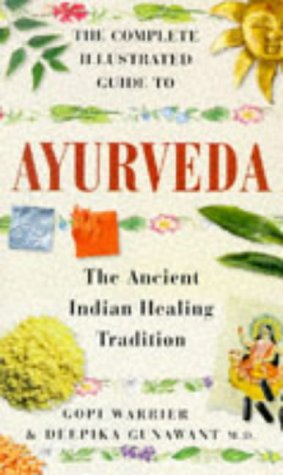 Imagen de archivo de The Complete Illustrated Guide to Ayurveda: The Ancient Indian Healing Tradition a la venta por Second  Site Books