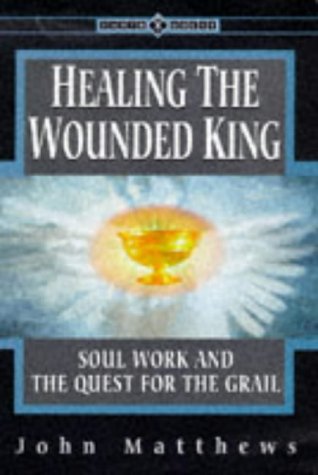 Stock image for Healing the Wounded King: Soul Work and the Quest for the Grail (Earth Quest S.) for sale by AwesomeBooks