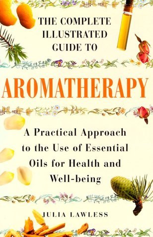 Stock image for The Complete Illustrated Guide to Aromatherapy: A Practical Approach to the Use of Essential Oils for Health & Well-being for sale by SecondSale