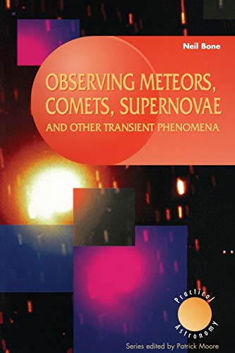 9781852330170: Observing Meteors, Comets, Supernovae and Other Transient Phenomena (The Patrick Moore Practical Astronomy Series)