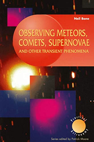 Stock image for Observing Meteors, Comets, Supernovae and other transient Phenomena (Patrick Moore's Practical Astronomy Series) (The Patrick Moore Practical Astronomy Series) for sale by Hay-on-Wye Booksellers