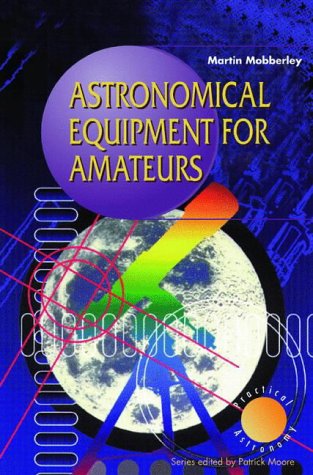 9781852330194: Astronomical Equipment for Amateurs (The Patrick Moore Practical Astronomy Series)