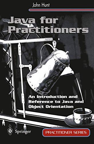 Java for Practitioners An Introduction and Reference to Java and Object Orientation (Practitioner...