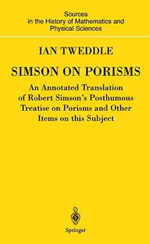 Simson on Porisms: An Annotated Translation of Robert Simson's Posthumous Treatise on Porisms and...