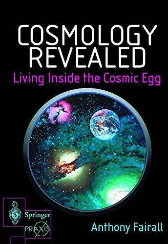 Cosmology Revealed - Living Inside the Cosmic Egg