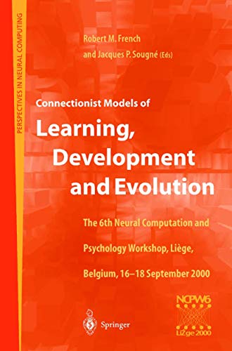 Imagen de archivo de Connectionist Models of Learning, Development and Evolution: Proceedings of the Sixth Neural Computation and Psychology Workshop, Lige, Belgium, . 2000 (Perspectives in Neural Computing) a la venta por Cronus Books