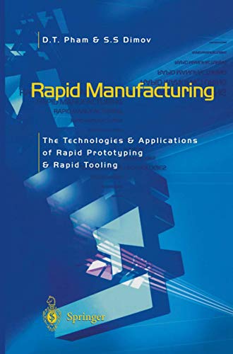 Rapid Manufacturing: The Technologies and Applications of Rapid Prototyping and Rapid Tooling - Pham, Duc; Dimov, S.S.