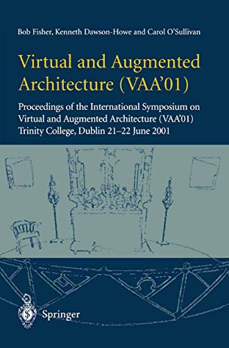 Stock image for Virtual and Augmented Architecture (VAA  01): Proceedings of the International Symposium on Virtual and Augmented Architecture (VAA  01), Trinity College, Dublin, 21 -22 June 2001 for sale by BooksRun