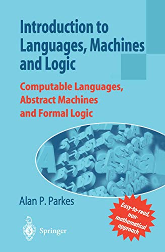 Stock image for Introduction to Languages, Machines and Logic : Computable Languages, Abstract Machines and Formal Logic for sale by Chiron Media