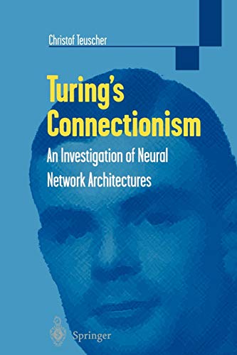 9781852334758: Turing's Connectionism: An Investigation Of Neural Network Architectures (Discrete Mathematics and Theoretical Computer Science)