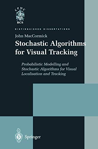Imagen de archivo de Stochastic Algorithms for Visual Tracking: Probabilistic Modelling and Stochastic Algorithms for Visual Localisation and Tracking (Distinguished Dissertations) a la venta por AwesomeBooks