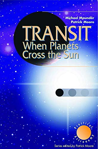 Transit When Planets Cross the Sun: When Planets Cross the Sun (The Patrick Moore Practical Astronomy Series) (9781852336219) by Maunder, Michael; Moore, Patrick