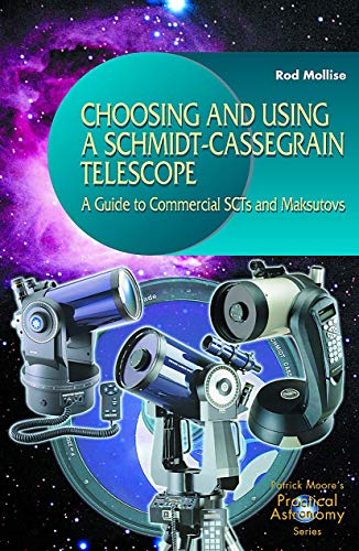 Choosing and Using a Schmidt-Cassegrain Telescope : A Guide to Commercial SCTs and Maksutovs (Pra...