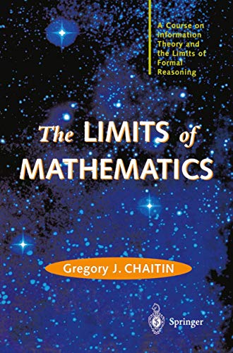 Imagen de archivo de The LIMITS of MATHEMATICS: A Course on Information Theory and the Limits of Formal Reasoning (Discrete Mathematics and Theoretical Computer Science) a la venta por More Than Words
