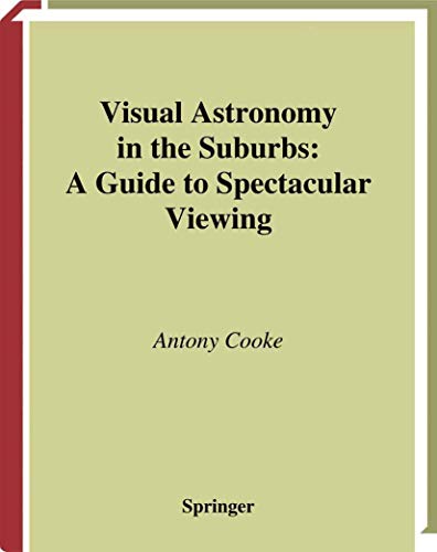 Imagen de archivo de Visual Astronomy in the Suburbs: A Guide to Spectacular Viewing a la venta por Chiron Media