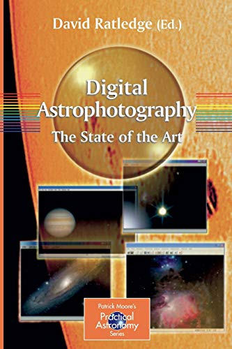 Beispielbild fr Digital Astrophotography: The State of the Art (The Patrick Moore Practical Astronomy Series) zum Verkauf von BooksRun