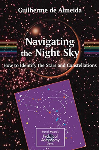 Stock image for Navigating the Night Sky: How to Identify the Stars and Constellations (The Patrick Moore Practical Astronomy Series) for sale by Half Price Books Inc.